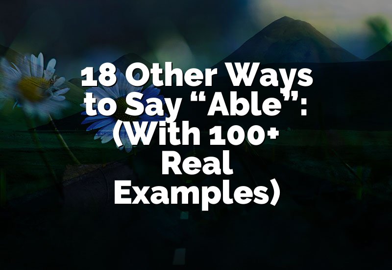 18 Other Ways to Say “Able”: (With 100+ Real Examples)