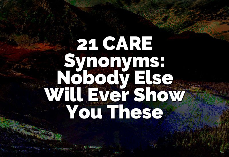 21 CARE Synonyms: Nobody Else Will Ever Show You These
