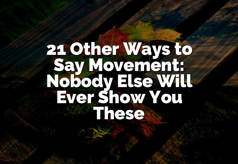 21 Other Ways to Say Movement: Nobody Else Will Ever Show You These