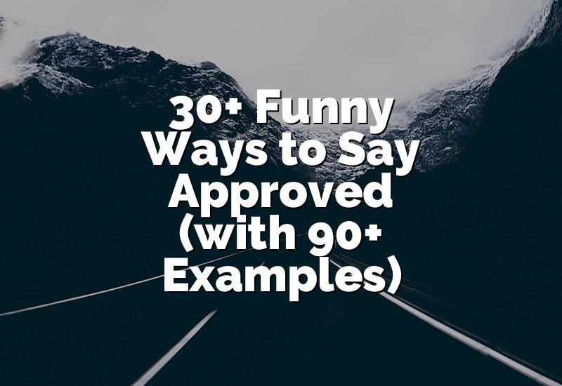 30+ Funny Ways to Say Approved (with 90+ Examples)