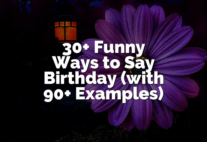 30+ Funny Ways to Say Birthday (with 90+ Examples)