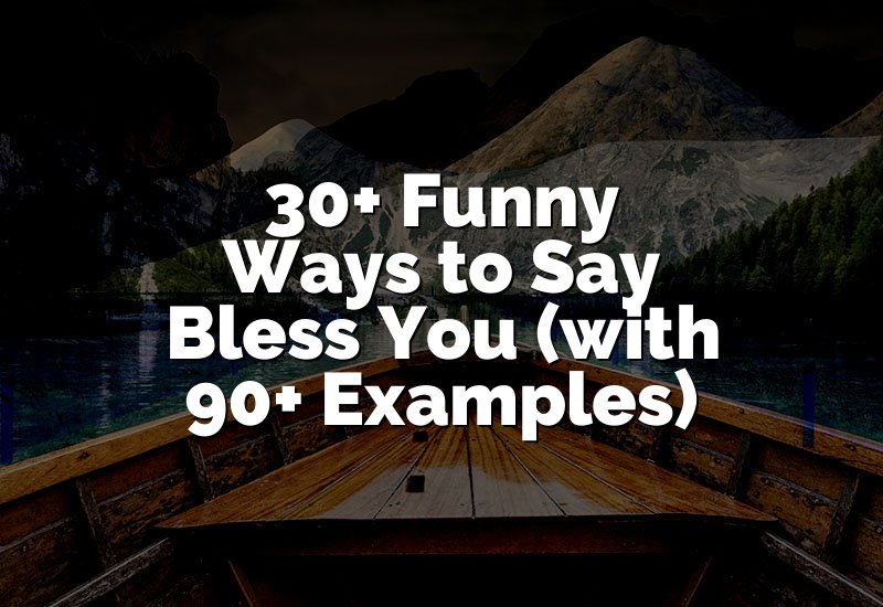 30+ Funny Ways to Say Bless You (with 90+ Examples)