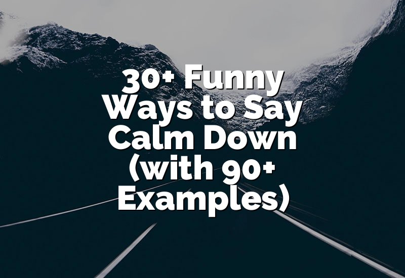 30+ Funny Ways to Say Calm Down (with 90+ Examples)
