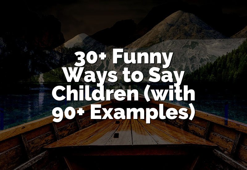 30+ Funny Ways to Say Children (with 90+ Examples)