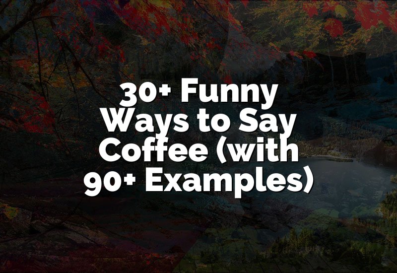 30+ Funny Ways to Say Coffee (with 90+ Examples)