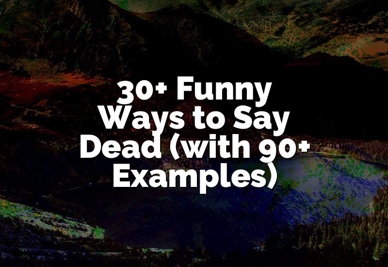 30+ Funny Ways to Say Dead (with 90+ Examples)