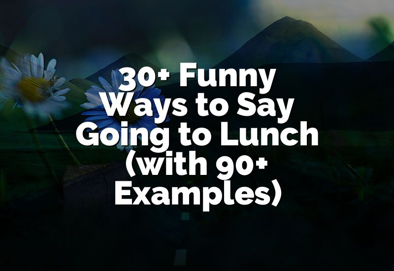 30+ Funny Ways to Say Going to Lunch (with 90+ Examples)