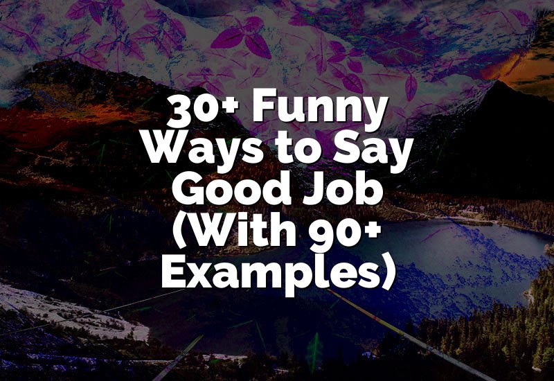 30+ Funny Ways to Say Good Job (With 90+ Examples)