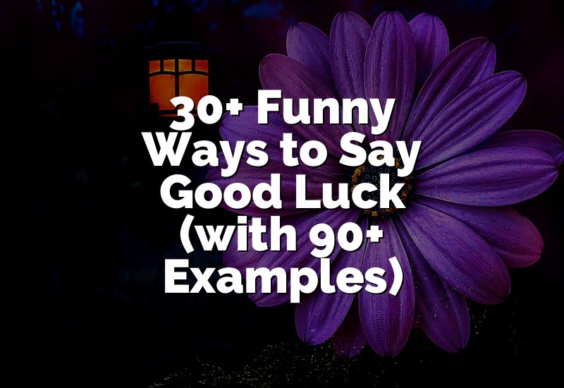 30+ Funny Ways to Say Good Luck (with 90+ Examples)