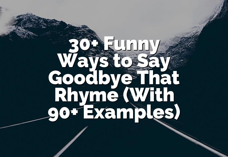 30+ Funny Ways to Say Goodbye That Rhyme (With 90+ Examples)