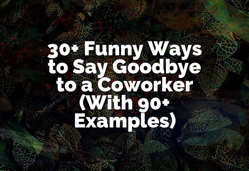 30+ Funny Ways to Say Goodbye to a Coworker (With 90+ Examples)