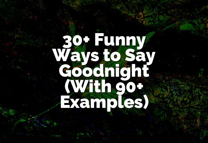 30+ Funny Ways to Say Goodnight (With 90+ Examples)