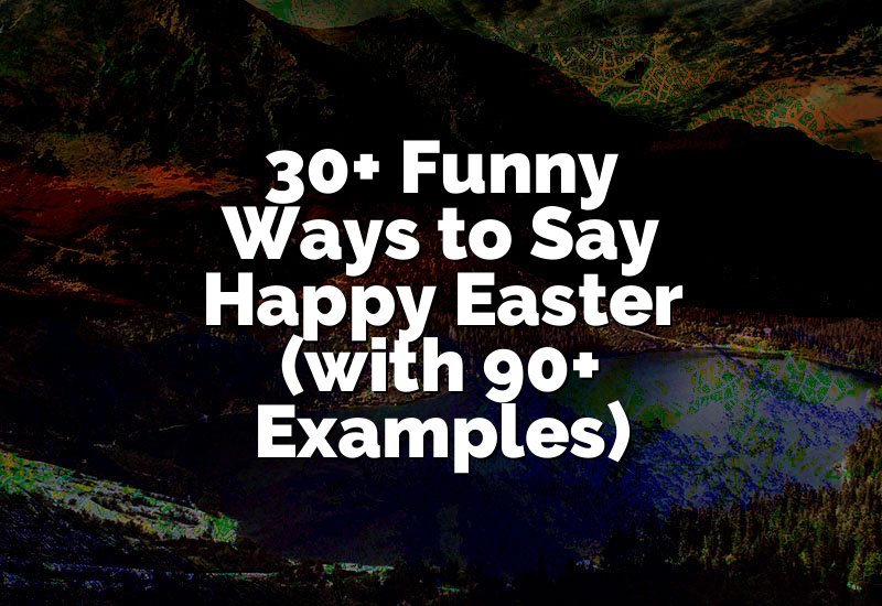 30+ Funny Ways to Say Happy Easter (with 90+ Examples)