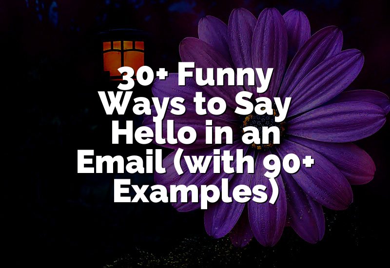 30+ Funny Ways to Say Hello in an Email (with 90+ Examples)