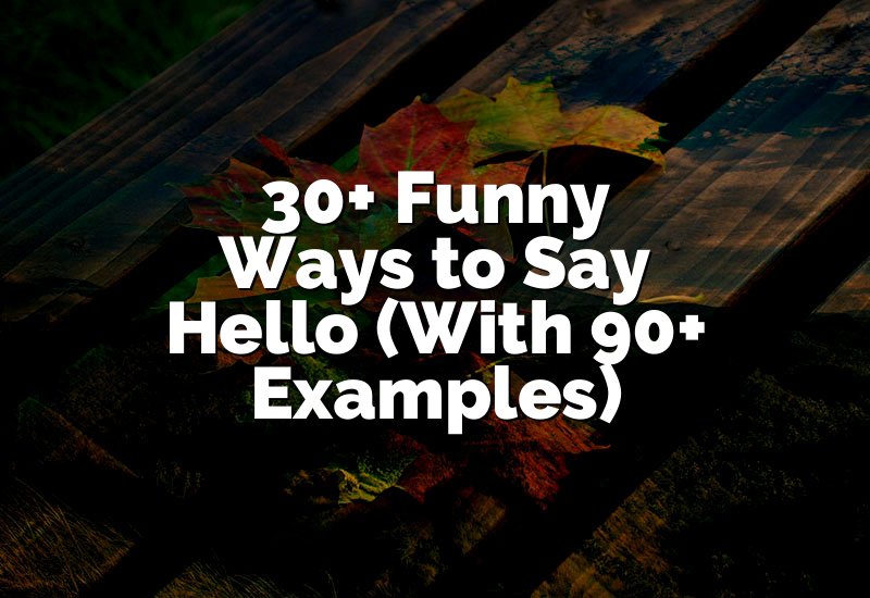 30+ Funny Ways to Say Hello (With 90+ Examples)