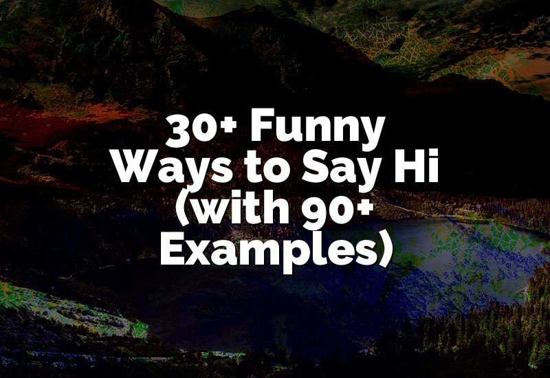 30+ Funny Ways to Say Hi (with 90+ Examples)