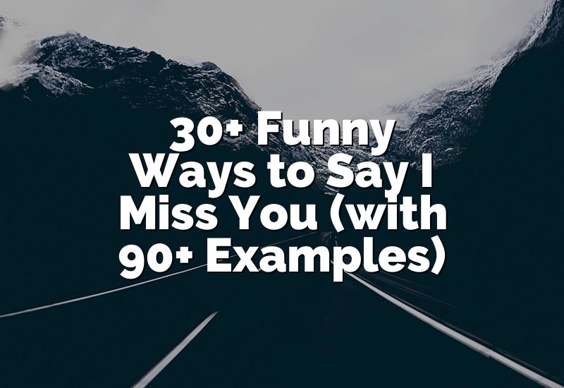 30+ Funny Ways to Say I Miss You (with 90+ Examples)