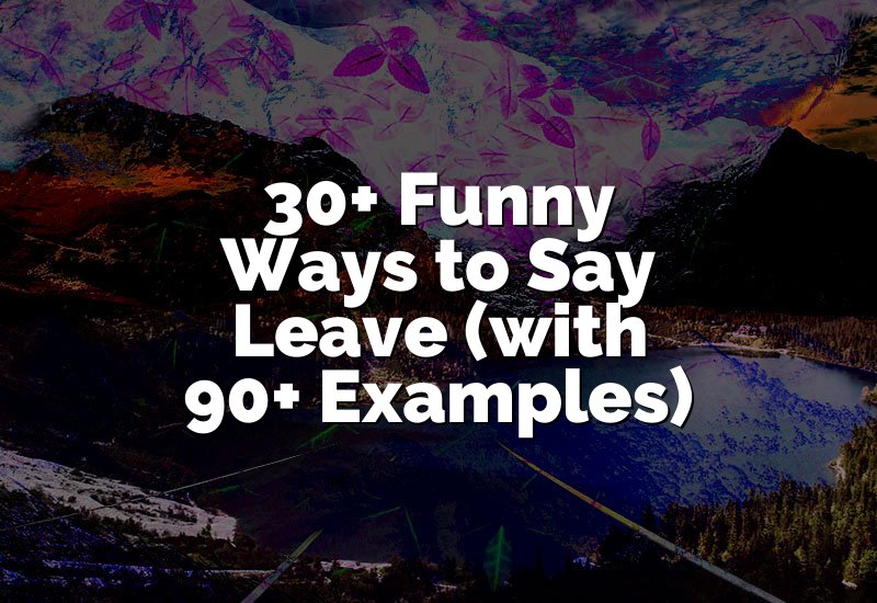 30+ Funny Ways to Say Leave (with 90+ Examples)