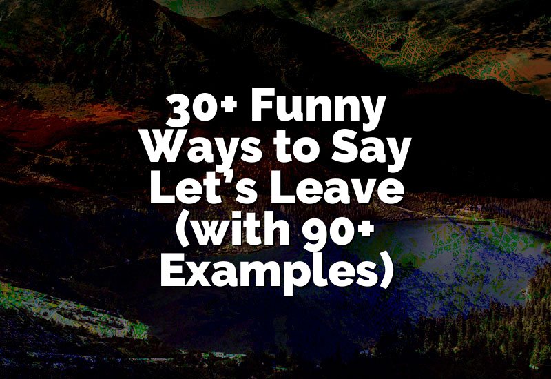 30+ Funny Ways to Say Let’s Leave (with 90+ Examples)