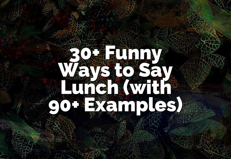 30+ Funny Ways to Say Lunch (with 90+ Examples)