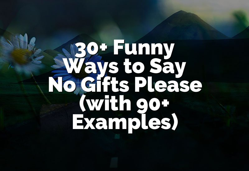 30+ Funny Ways to Say No Gifts Please (with 90+ Examples)