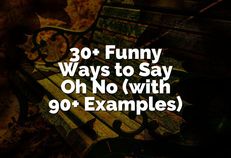 30+ Funny Ways to Say Oh No (with 90+ Examples)