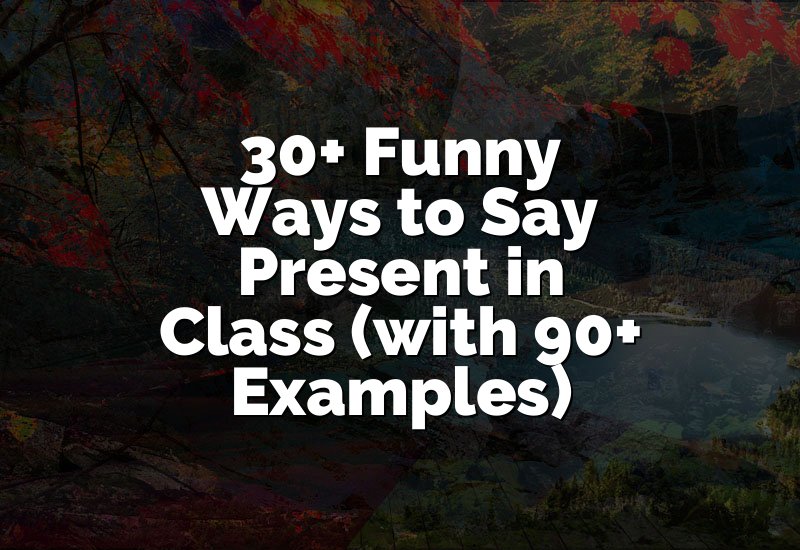 30+ Funny Ways to Say Present in Class (with 90+ Examples)