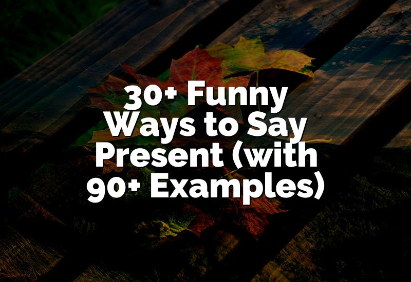 30+ Funny Ways to Say Present (with 90+ Examples)