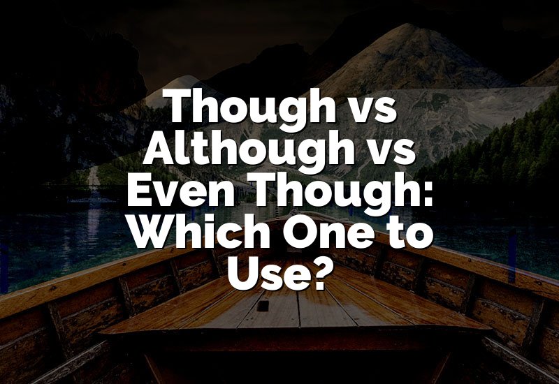 Though vs Although vs Even Though: Which One to Use?