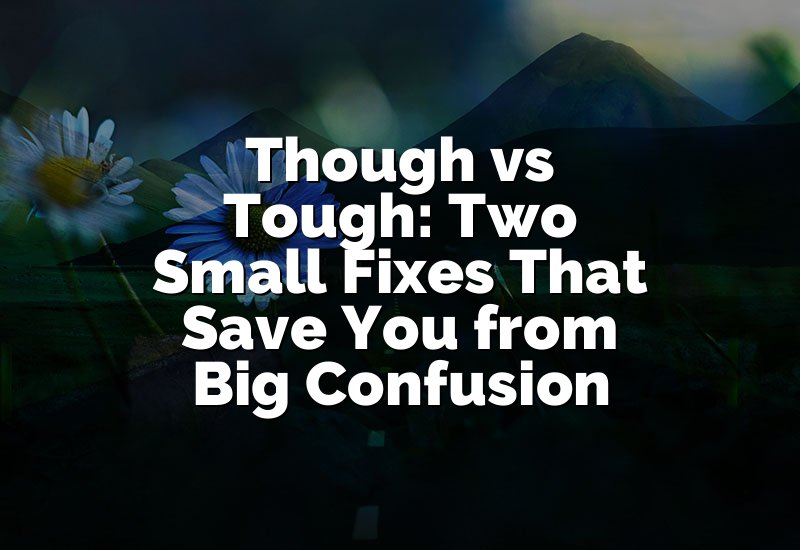 Though vs Tough: Two Small Fixes That Save You from Big Confusion