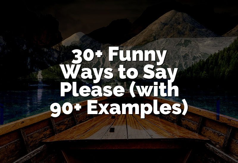 30+ Funny Ways to Say Please (with 90+ Examples)