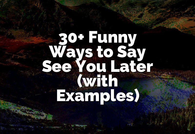 30+ Funny Ways to Say See You Later (with Examples)