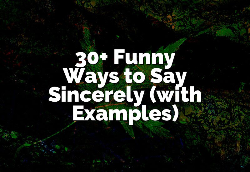 30+ Funny Ways to Say Sincerely (with Examples)