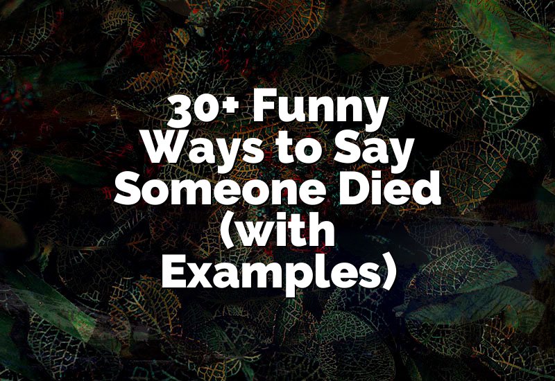 30+ Funny Ways to Say Someone Died (with Examples)