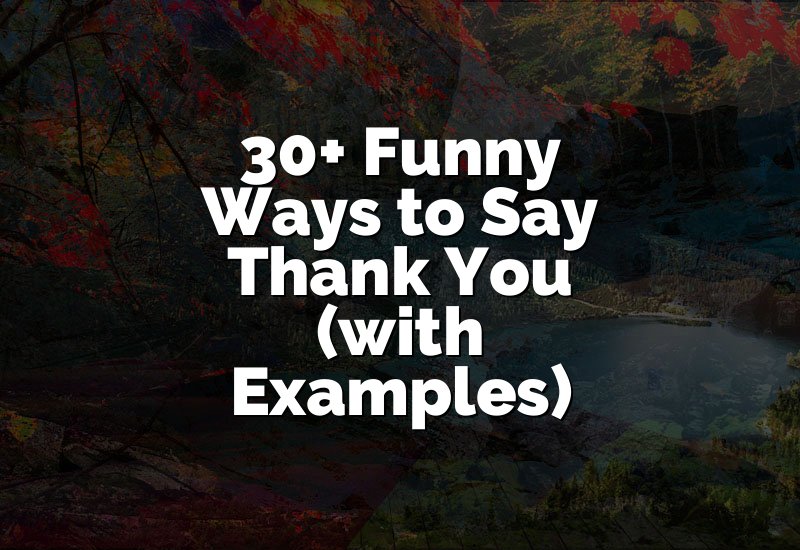 30+ Funny Ways to Say Thank You (with Examples)