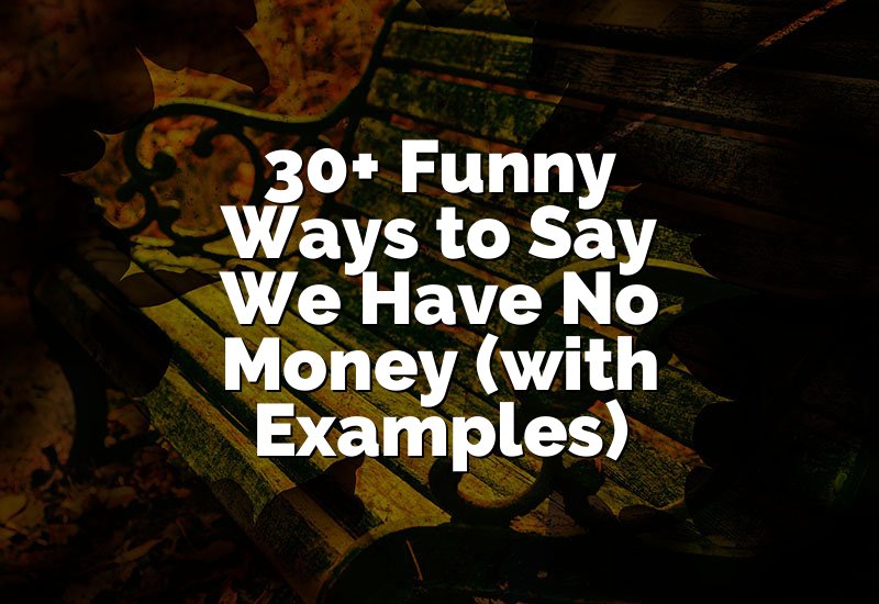 30+ Funny Ways to Say We Have No Money (with Examples)