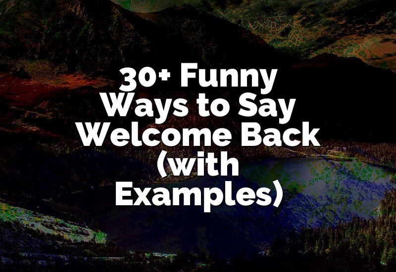 30+ Funny Ways to Say Welcome Back (with Examples)