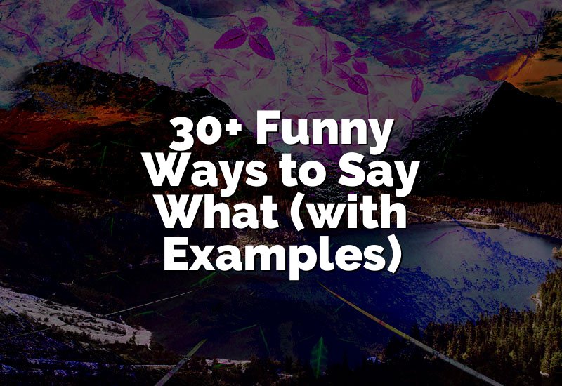 30+ Funny Ways to Say What (with Examples)