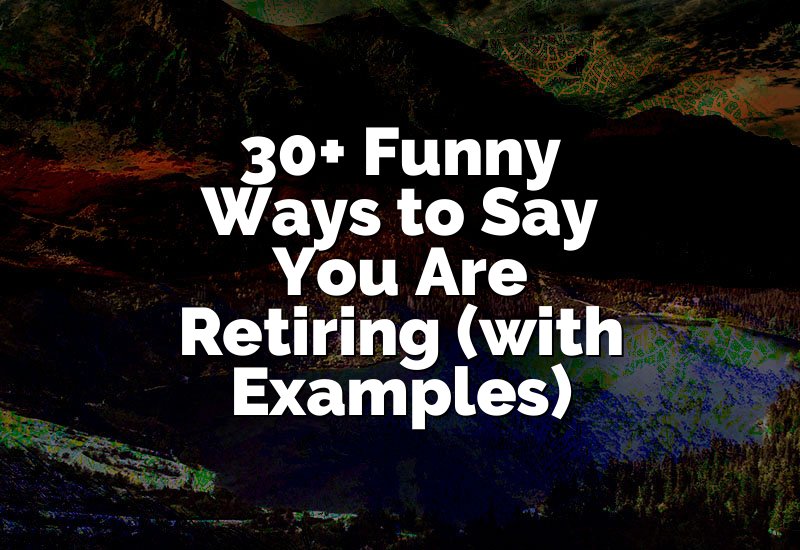 30+ Funny Ways to Say You Are Retiring (with Examples)