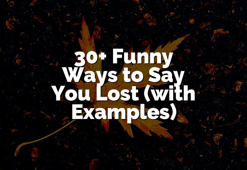 30+ Funny Ways to Say You Lost (with Examples)