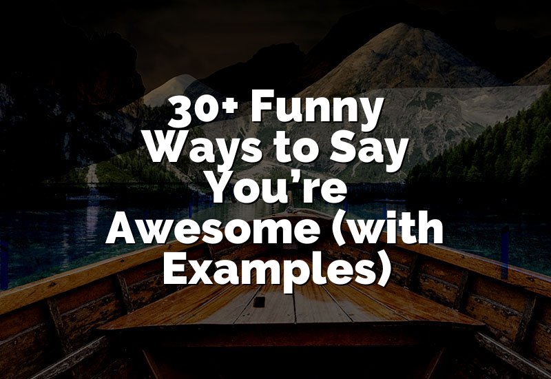 30+ Funny Ways to Say You’re Awesome (with Examples)