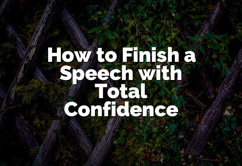 How to Finish a Speech with Total Confidence