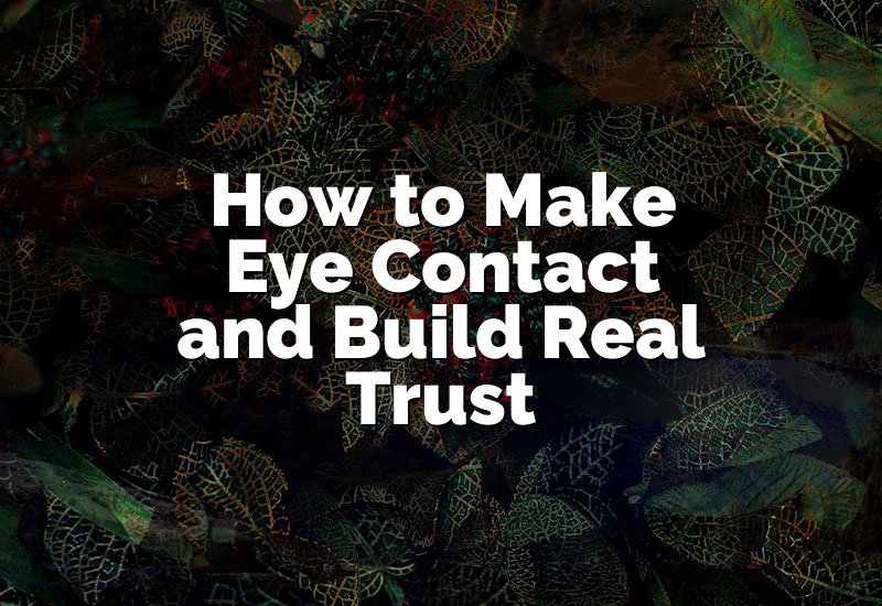How to Make Eye Contact and Build Real Trust