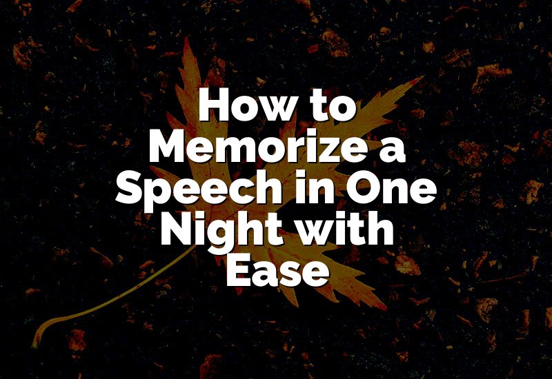 How to Memorize a Speech in One Night with Ease