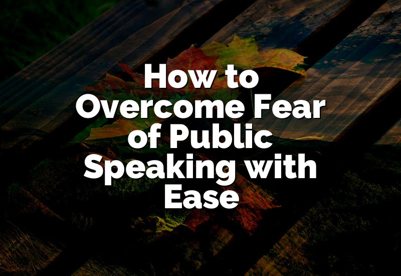 How to Overcome Fear of Public Speaking with Ease