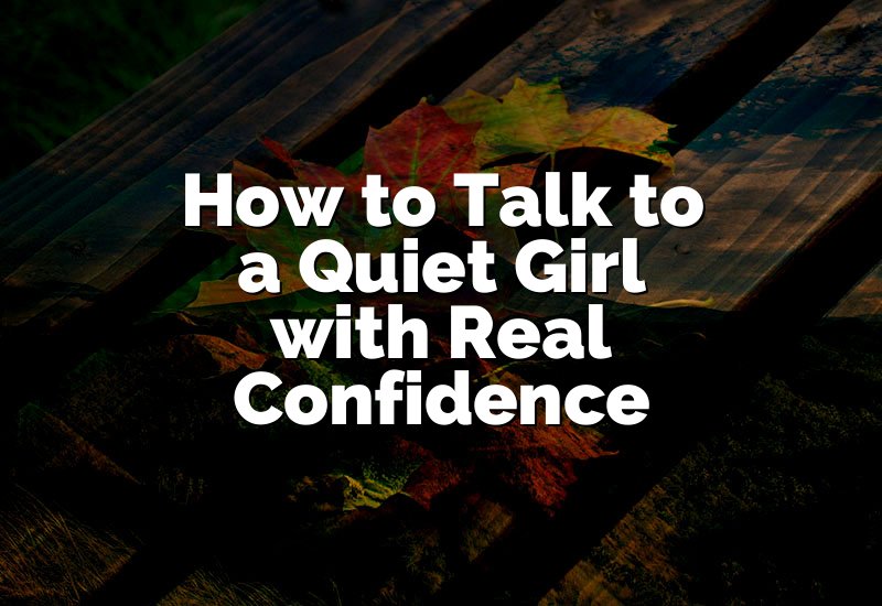How to Talk to a Quiet Girl with Real Confidence