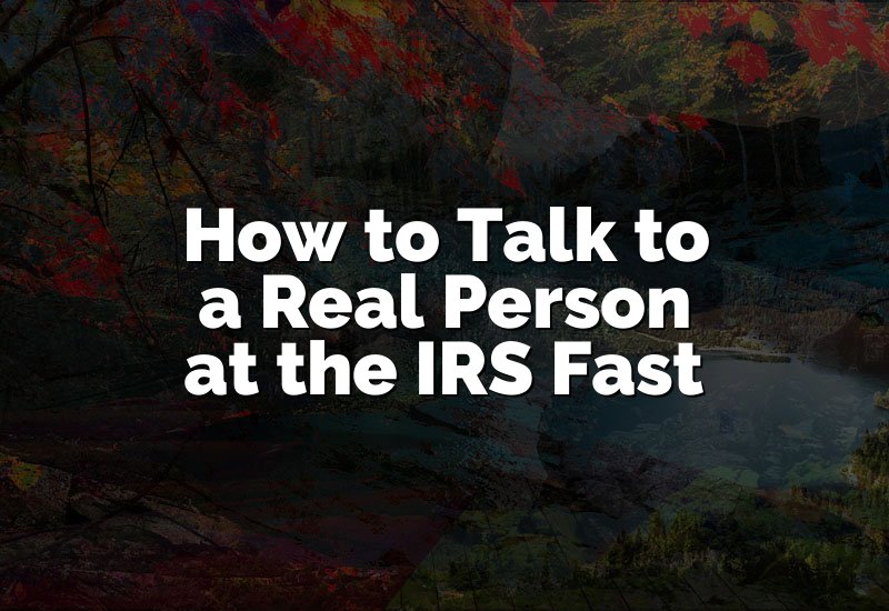How to Talk to a Real Person at the IRS Fast