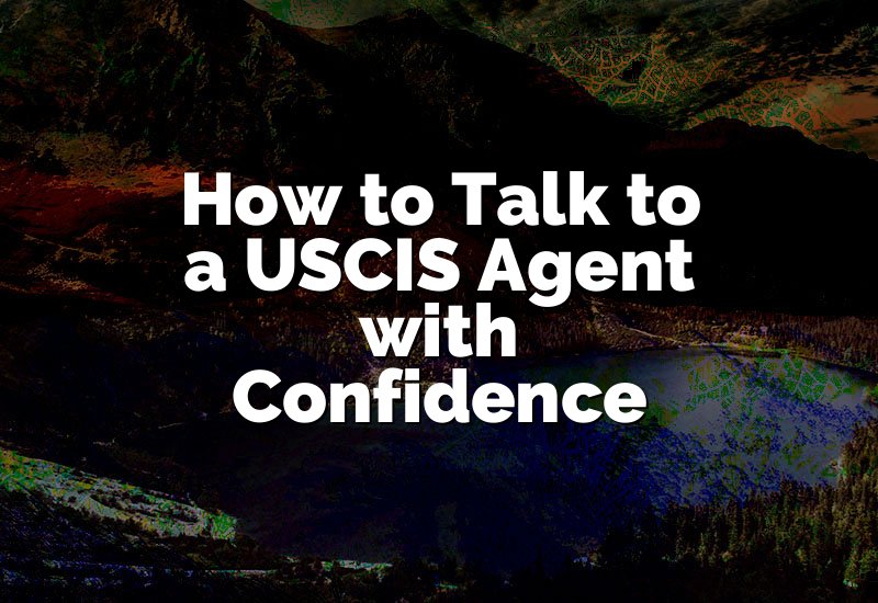 How to Talk to a USCIS Agent with Confidence