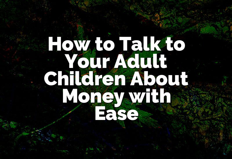 How to Talk to Your Adult Children About Money with Ease