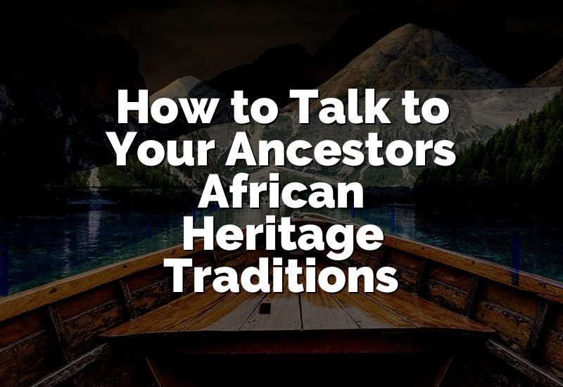 How to Talk to Your Ancestors African Heritage Traditions